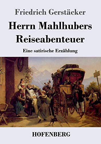 Herrn Mahlhubers Reiseabenteuer: Eine Satirische Erz?ñhlung (German Edition) - 9783743738454