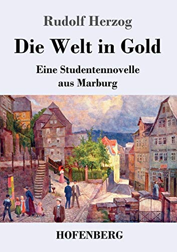 Die Welt In Gold: Eine Studentennovelle Aus Marburg (German Edition) - 9783743738683