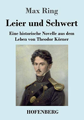 Leier Und Schwert: Eine Historische Novelle Aus Dem Leben Von Theodor Kã¶Rner (German Edition) - Paperback