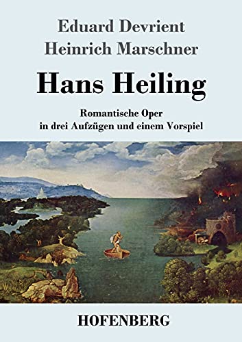 Hans Heiling: Romantische Oper In Drei Aufz??Gen Und Einem Vorspiel (German Edition)