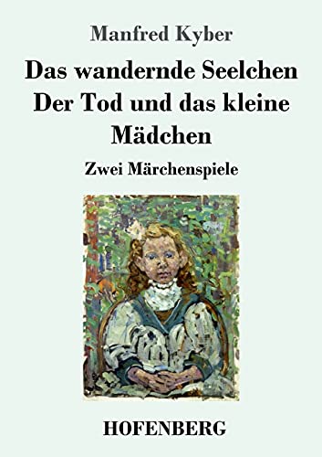 Das Wandernde Seelchen / Der Tod Und Das Kleine M??dchen: Zwei M??rchenspiele (German Edition)