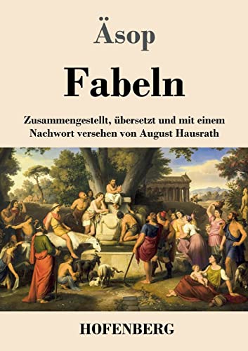 Fabeln: Zusammengestellt, ?£bersetzt Und Mit Einem Nachwort Versehen Von August Hausrath (German Edition)
