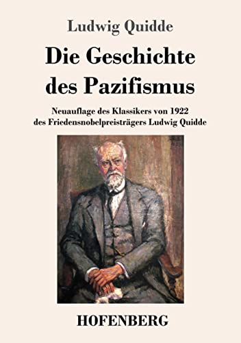 Die Geschichte des Pazifismus: Neuauflage des Klassikers von 1922 des Friedensnobelpreisträge