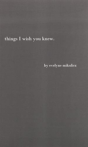 Things I wish you knew : Poems, letters and text to honor all the broken hearts