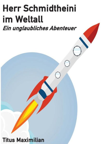 Herr Schmidtheini Im Weltall: Ein Unglaubliches Abenteuer (German Edition)
