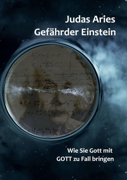 Gefährder Einstein: Wie Sie Gott Mit Gott Zu Fall Bringen (German Edition)