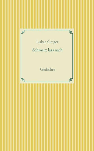 Schmerz Lass Nach: Gedichte (German Edition)
