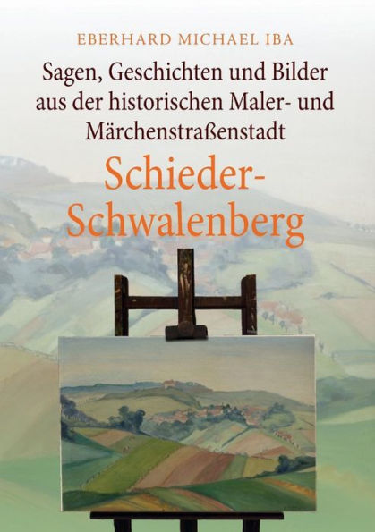 Sagen, Geschichten Und Bilder Aus Der Historischen Maler- Und Märchenstraßenstadt Schieder-Schwalenberg (German Edition)