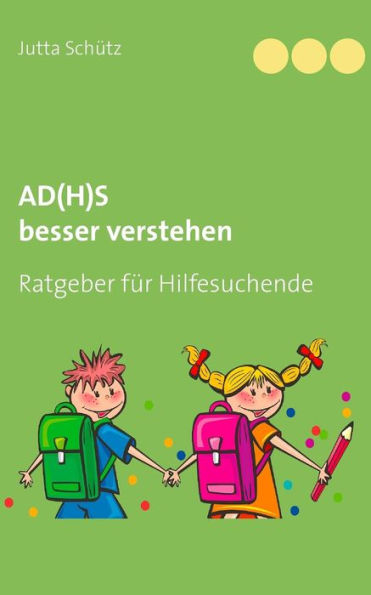 Ad(H)S Besser Verstehen: Ratgeber Für Hilfesuchende (German Edition)