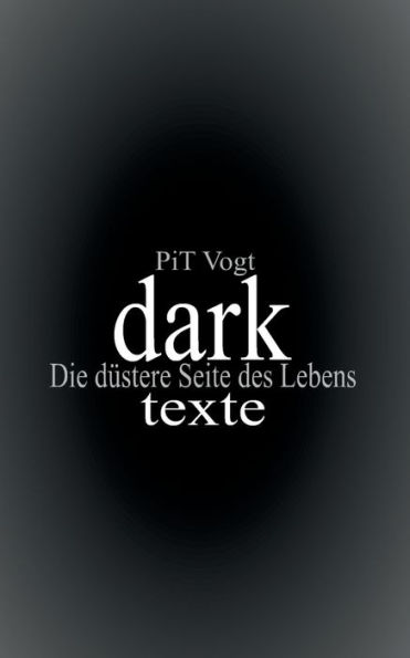 Dark: Texte: Die Düstere Seite Des Lebens (German Edition)