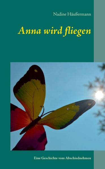 Anna Wird Fliegen: Eine Geschichte Vom Abschiednehmen (German Edition)