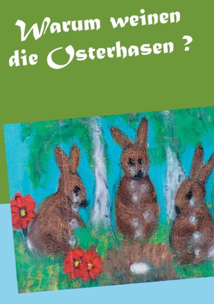 Warum Weinen Die Osterhasen ? (German Edition)