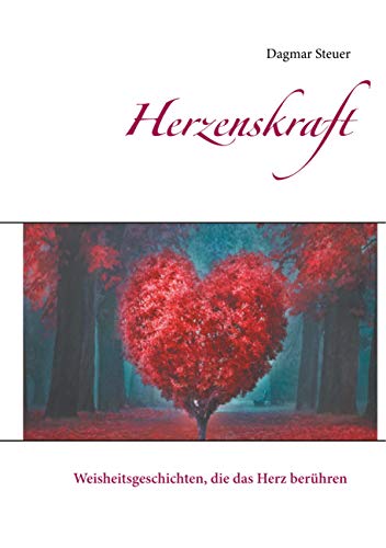 Herzenskraft: Weisheitsgeschichten, Die Das Herz Ber??hren (German Edition)