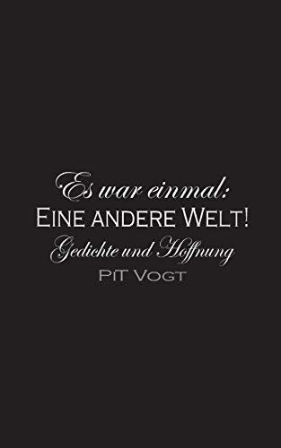 Es War Einmal: Eine Andere Welt!: Gedichte Und Hoffnung (German Edition)