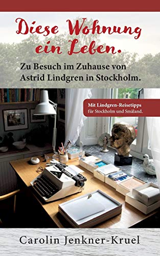 Diese Wohnung ein Leben: Zu Besuch im Zuhause von Astrid Lindgren in Stockholm (German Edition)