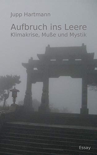Aufbruch Ins Leere: Klimakrise, Muße Und Mystik (German Edition)