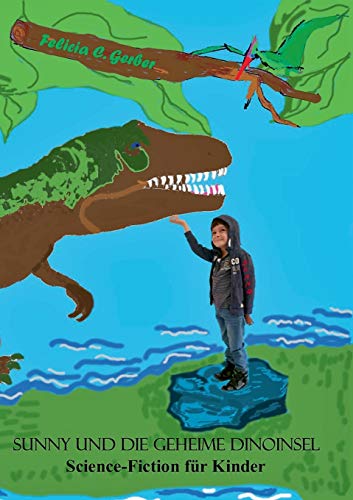 Sunny Und Die Geheime Dinoinsel: Science-Fiction Für Kinder (German Edition)