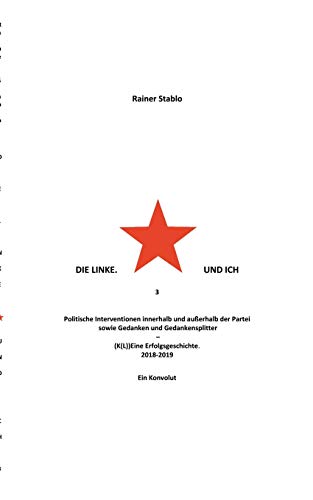 Die Linke. Und Ich 3: Politische Interventionen Innerhalb Und Au?ƒerhalb Der Partei Sowie Gedanken Und Gedankensplitter (German Edition)