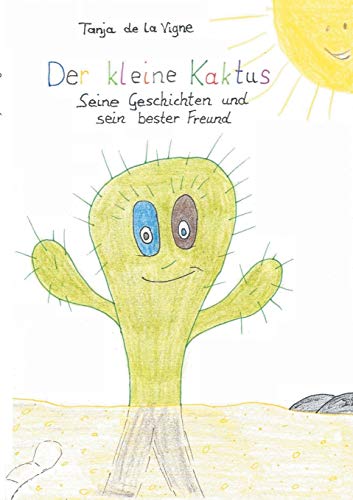Der Kleine Kaktus: Der Kleine Kaktus - Seine Geschichten Und Sein Bester Freund (German Edition)