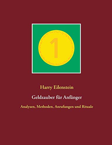 Geldzauber F??r Anf?ñnger: Analysen, Methoden, Anrufungen Und Rituale (German Edition)