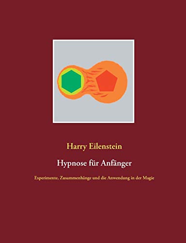 Hypnose für Anfänger: Experimente, Zusammenhänge und die Anwendung in der Magie (German Edition)