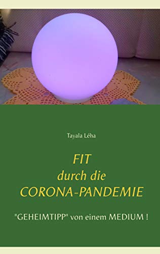 Fit Durch Die Corona-Pandemie: "Geheimtipp" Von Einem Medium! (German Edition)