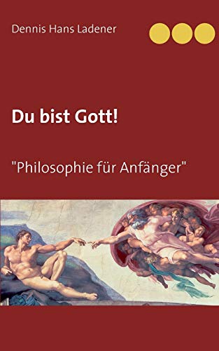 Du Bist Gott: Philosophie Für Anfänger (German Edition)
