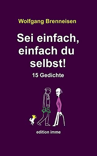 Sei Einfach, Einfach Du Selbst!: 15 Gedichte (German Edition)