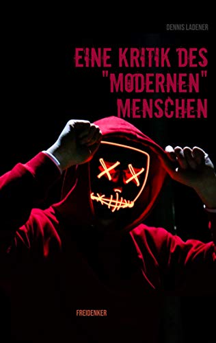 Eine Kritik Des Modernen Menschen (German Edition)