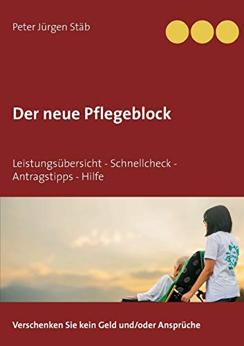 Der Neue Pflegeblock: Leistungs??bersicht - Schnellcheck - Antragstipps - Hilfe (German Edition)