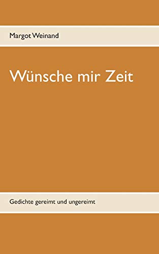 W??nsche Mir Zeit: Gedichte Gereimt Und Ungereimt (German Edition)