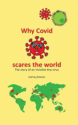 Why Covid Scares the World : The Story of an Invisible Tiny Virus