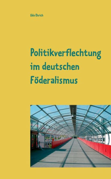Politikverflechtung Im Deutschen Föderalismus: Seminararbeit Im Fach Politikwissenschaften (German Edition)