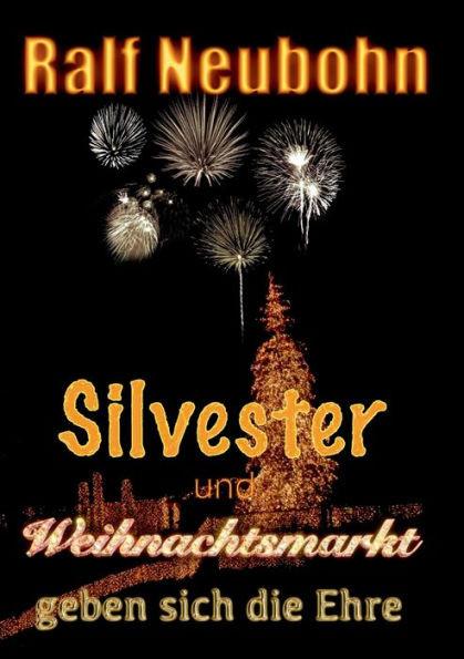 Silvester Und Weihnachtsmarkt Geben Sich Die Ehre (German Edition)