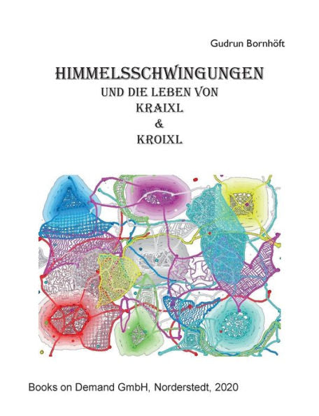 Himmelsschwingungen: Und Die Leben Von Kraixl Und Kroixl (German Edition)