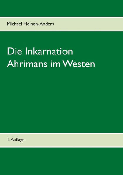 Die Inkarnation Ahrimans Im Westen: 1. Auflage (German Edition)