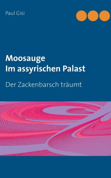 Moosauge Im Assyrischen Palast: Der Zackenbarsch Träumt (German Edition)