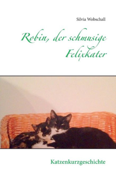 Robin, Der Schmusige Felixkater: Katzenkurzgeschichte (German Edition)