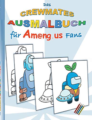 Das Crewmates Ausmalbuch f??r Am@ng.us Fans: Malbuch, ausmalen, App, Computerspiel, Spielebuch, us, Kinder, Impostor, Crewmate, Besch?ñftigungsbuch, ... Ostern, Nikolaus, Schule (German Edition)