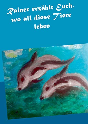 Rainer erz?ñhlt Euch, wo all diese Tiere leben (German Edition)