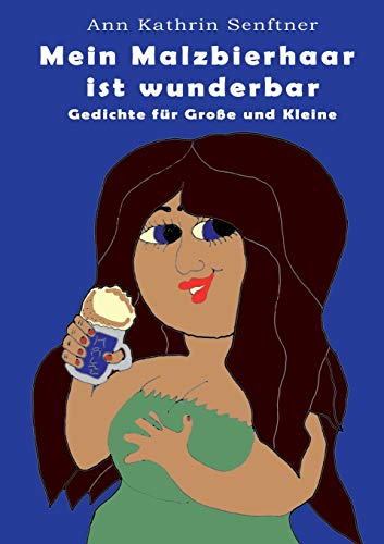 Mein Malzbierhaar ist wunderbar: Gedichte für Große und Kleine (German Edition)