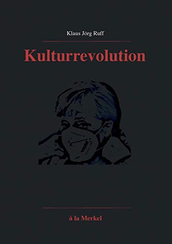 Kulturrevolution: ?â?á la Merkel ... Huch! ... Corona. (German Edition)