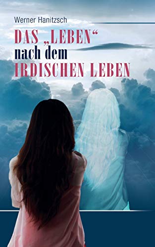 Das "Leben nach dem irdischen Leben (German Edition)