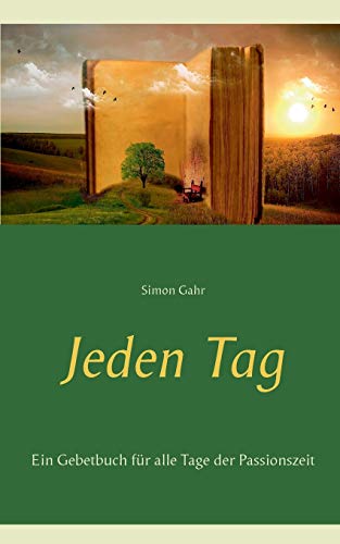 Jeden Tag: Ein Gebetbuch f??r alle Tage der Passionszeit (German Edition)