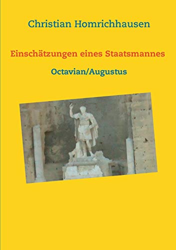 Einschätzungen eines Staatsmannes - Octavian/Augustus Selbstbild - Idealbild - Kritik: Für den Unterricht (German Edition)