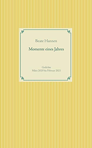 Momente eines Jahres: Gedichte M?ñrz 2020 bis Februar 2021 (German Edition)