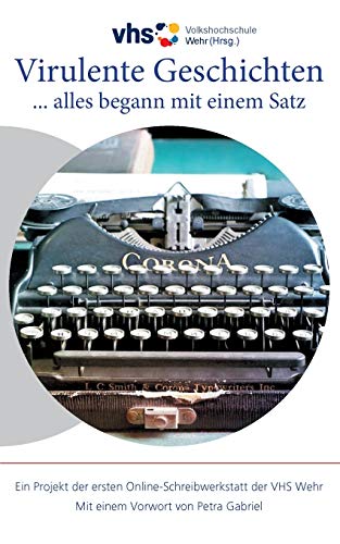 Virulente Geschichten: ... Alles Begann Mit Einem Satz (German Edition)