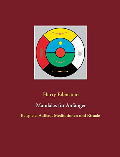 Mandalas f??r Anf?ñnger: Beispiele, Aufbau, Meditationen und Rituale (German Edition)