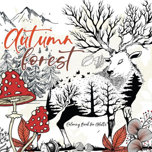 Herbst Malbuch für Erwachsene: Malbücher Erwachsene | wunderschöne Herbstmotive / Tiere des Waldes | versch. Stilrichtungen (Autumn Coloring Books) (German Edition)
