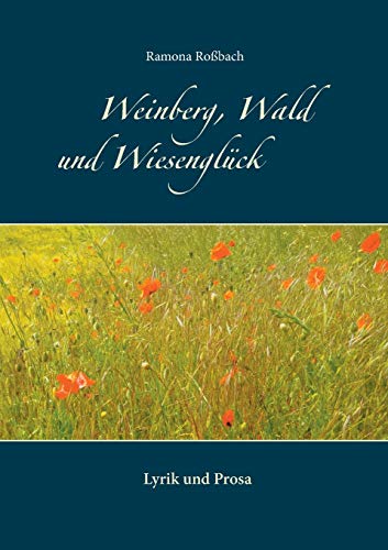 Weinberg, Wald und Wiesengl?â??ck: Lyrik und Prosa (German Edition)